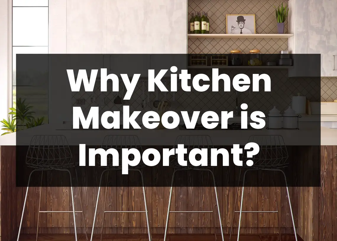 You are currently viewing Why Kitchen Makeover is Important?