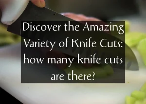Read more about the article Discover the Amazing Variety of Knife Cuts: how many knife cuts are there?