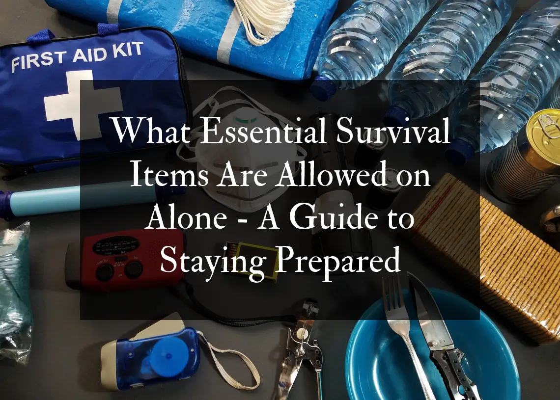 Read more about the article What Essential Survival Items Are Allowed on Alone – A Guide to Staying Prepared