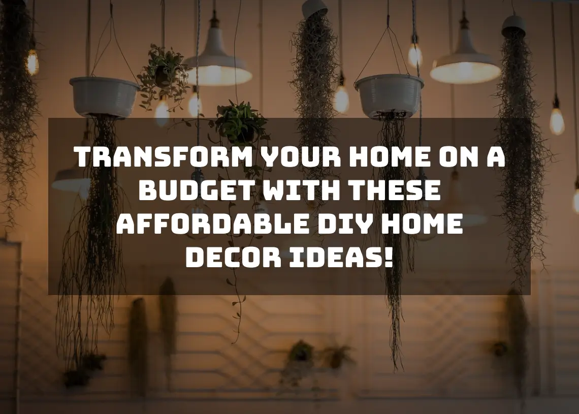 You are currently viewing Transform Your Home on a Budget with These Affordable DIY Home Decor Ideas!