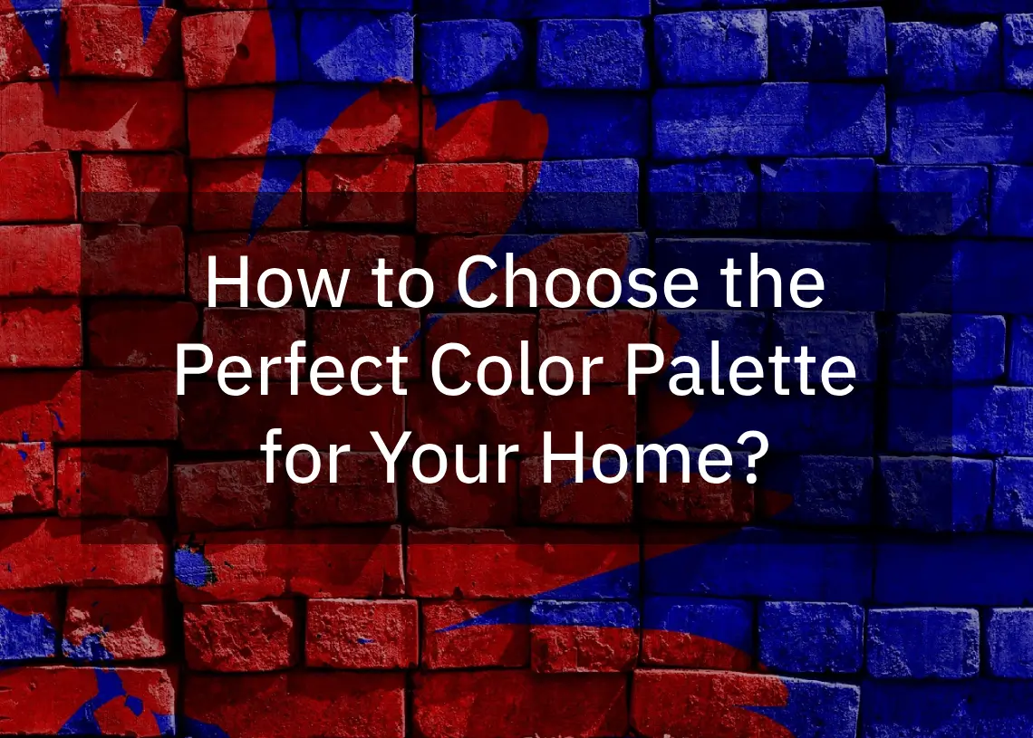You are currently viewing How to Choose the Perfect Color Palette for Your Home?