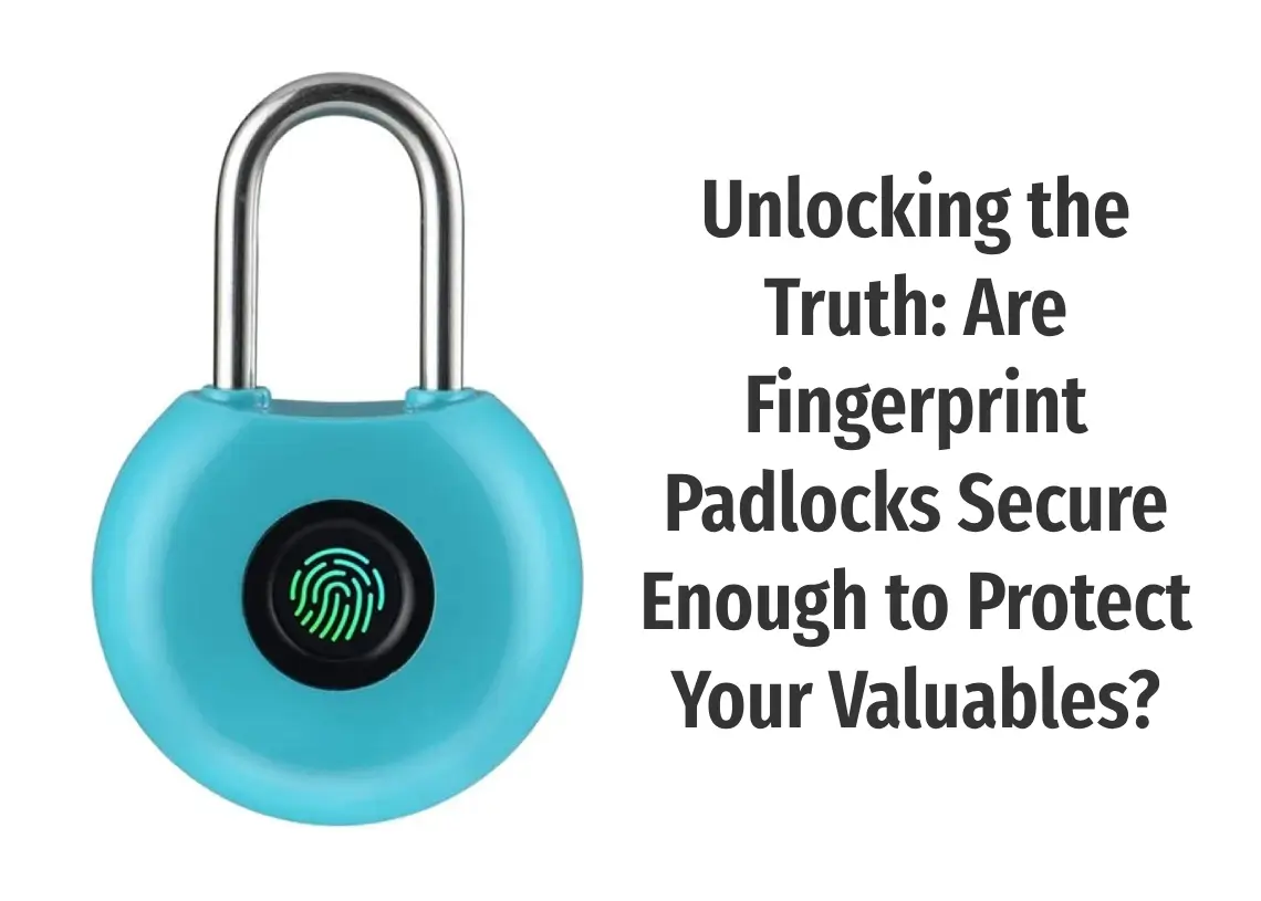 Read more about the article Unlocking the Truth: Are Fingerprint Padlocks Secure Enough to Protect Your Valuables?