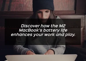 Read more about the article Maximize Productivity: Battery Life M2 MacBook!