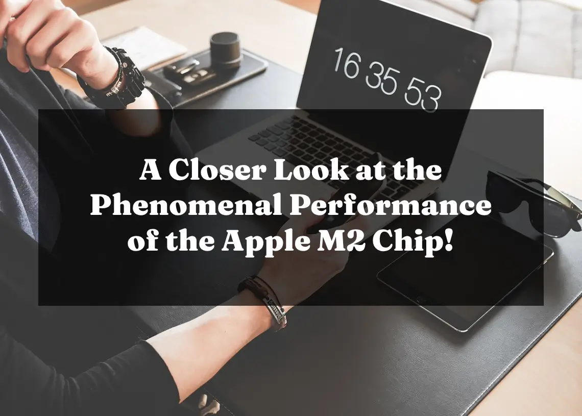Read more about the article A Closer Look at the Phenomenal Performance of the Apple M2 Chip