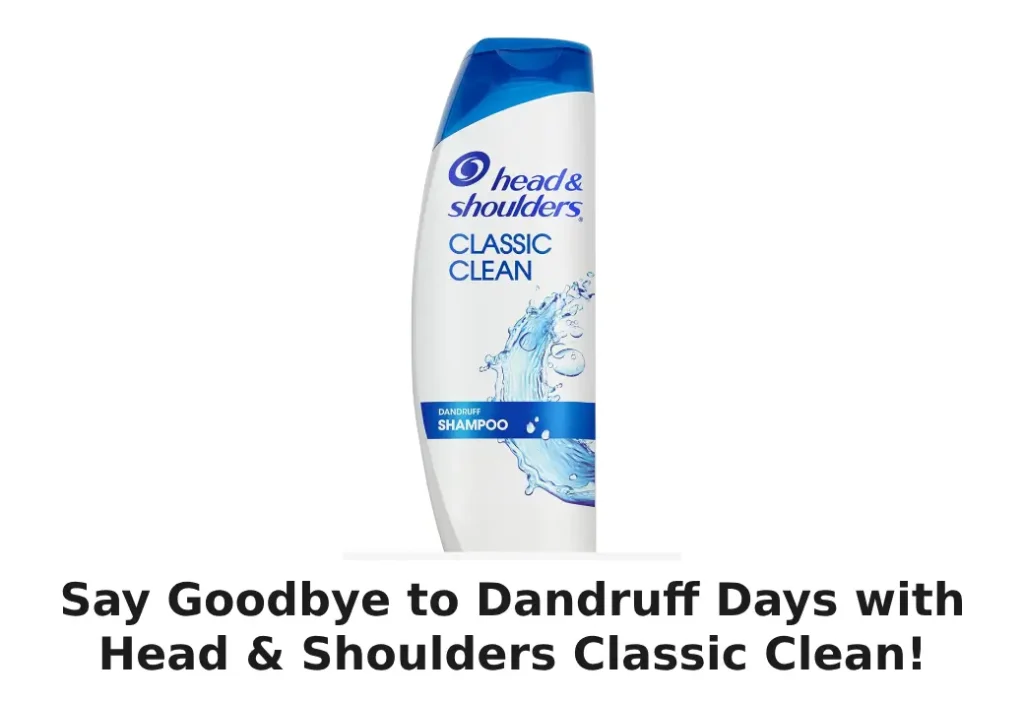 Head & Shoulders Classic Clean! Best Anti-Dandruff Shampoo