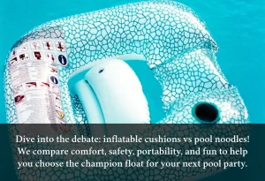 Read more about the article Inflatable Flotation Cushion vs Pool Noodles: Which Aquatic Float Reigns Supreme?